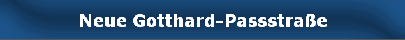Neue Gotthard-Passstra�e
