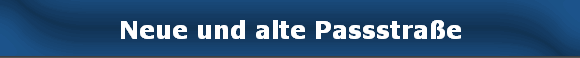 Neue und alte Passstra�e