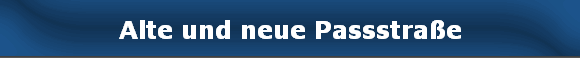 Alte und neue Passstra�e